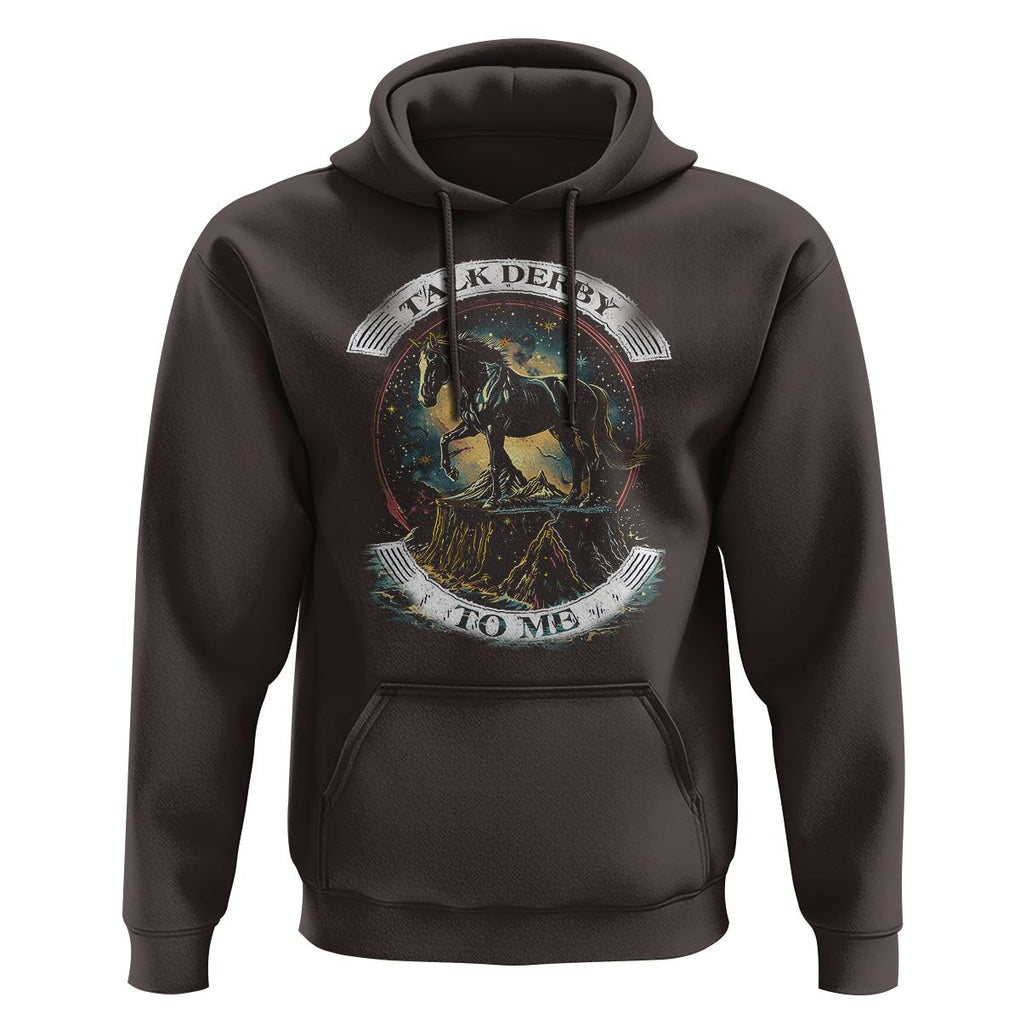 Funny Horse Racing Hoodie Talk Derby To Me Horse Lover TS09 Dark Chocolate Print Your Wear