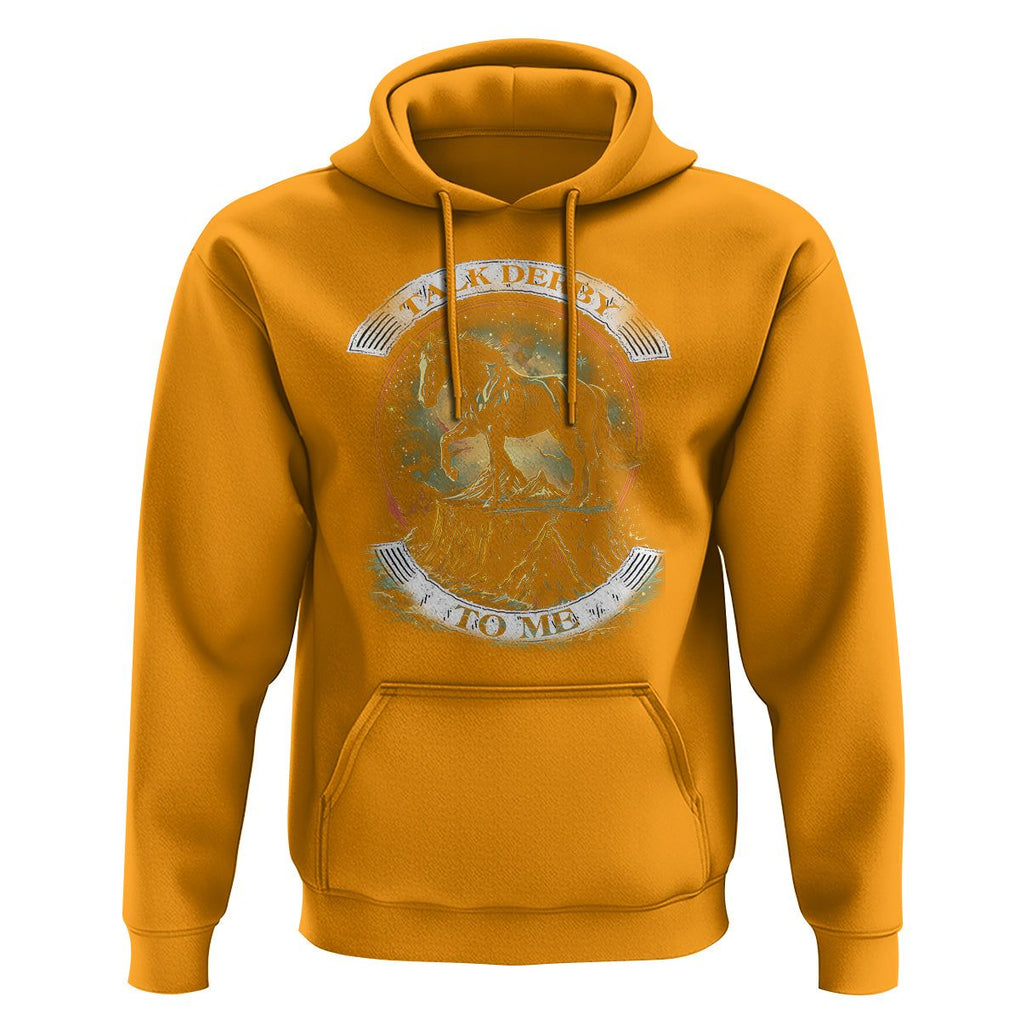 Funny Horse Racing Hoodie Talk Derby To Me Horse Lover TS09 Gold Print Your Wear
