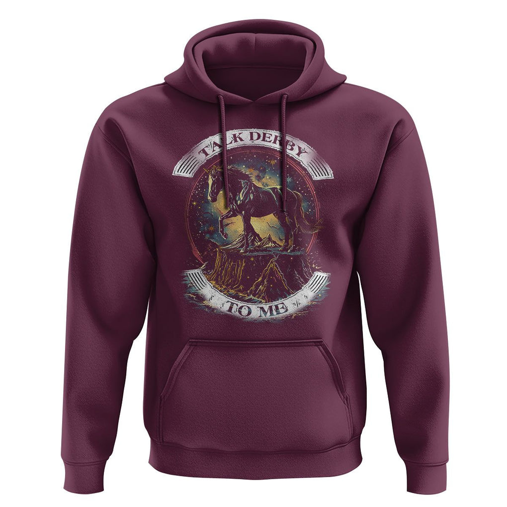 Funny Horse Racing Hoodie Talk Derby To Me Horse Lover TS09 Maroon Print Your Wear