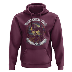 Funny Horse Racing Hoodie Talk Derby To Me Horse Lover TS09 Maroon Print Your Wear