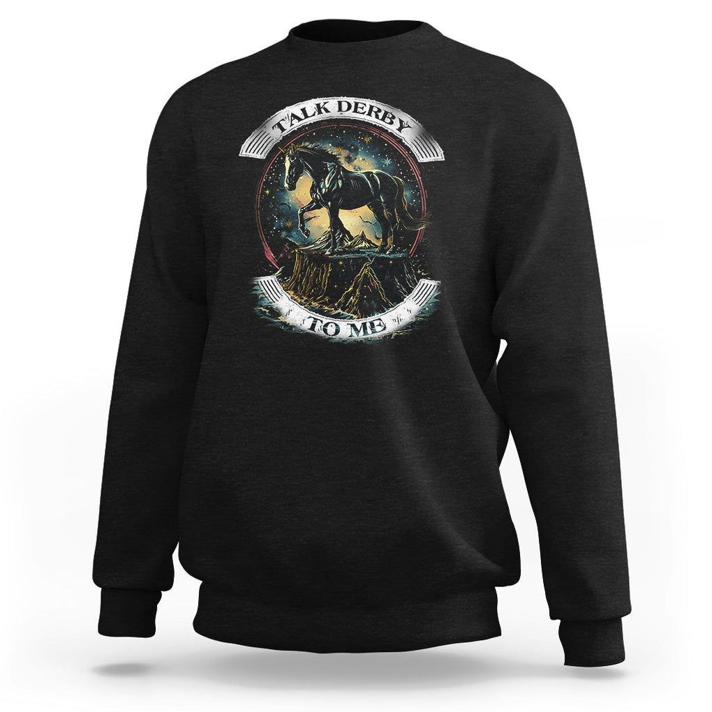 Funny Horse Racing Sweatshirt Talk Derby To Me Horse Lover TS09 Black Print Your Wear