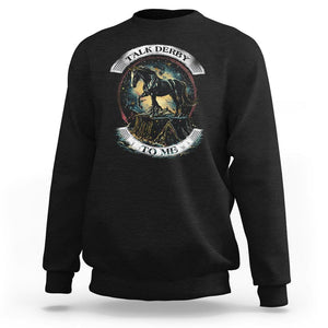 Funny Horse Racing Sweatshirt Talk Derby To Me Horse Lover TS09 Black Print Your Wear