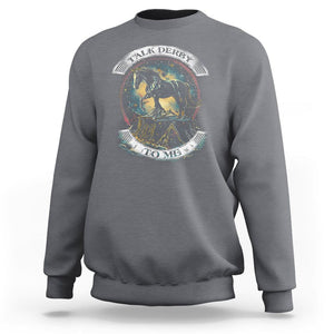 Funny Horse Racing Sweatshirt Talk Derby To Me Horse Lover TS09 Charcoal Print Your Wear