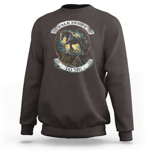 Funny Horse Racing Sweatshirt Talk Derby To Me Horse Lover TS09 Dark Chocolate Print Your Wear
