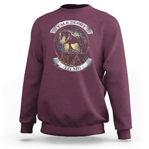 Funny Horse Racing Sweatshirt Talk Derby To Me Horse Lover TS09 Maroon Print Your Wear