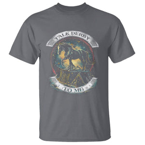 Funny Horse Racing T Shirt Talk Derby To Me Horse Lover TS09 Charcoal Print Your Wear