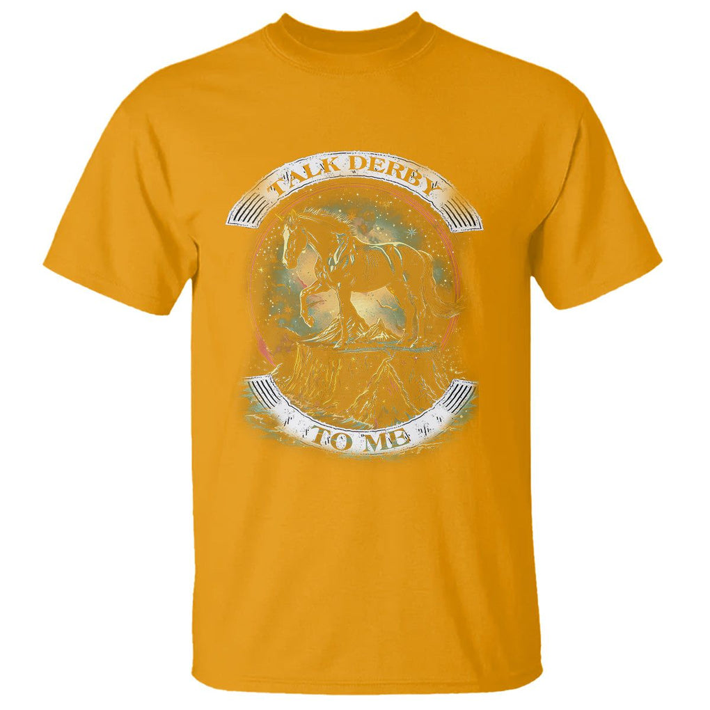 Funny Horse Racing T Shirt Talk Derby To Me Horse Lover TS09 Gold Print Your Wear