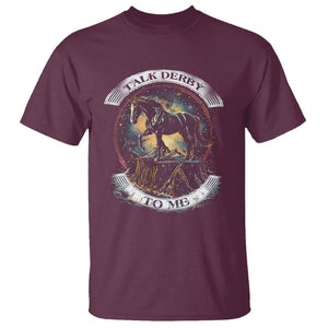 Funny Horse Racing T Shirt Talk Derby To Me Horse Lover TS09 Maroon Print Your Wear