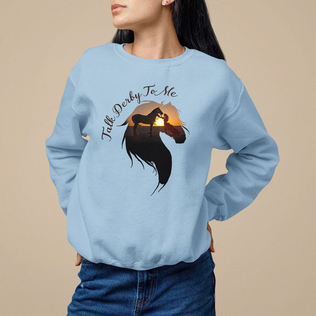 Funny Horse Racing Sweatshirt Talk Derby To Me Girl Woman Horse Lover TS09 Light Blue Print Your Wear