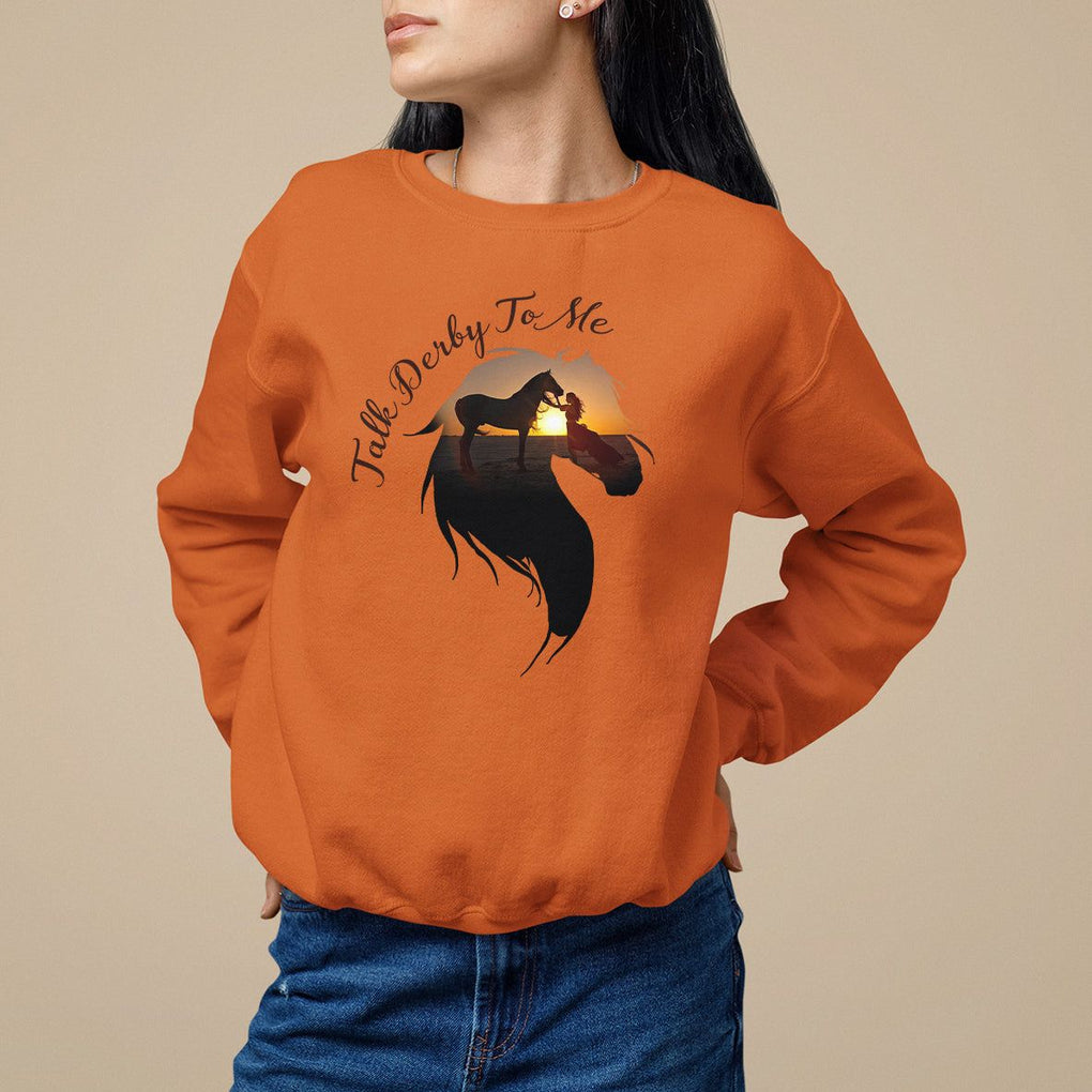 Funny Horse Racing Sweatshirt Talk Derby To Me Girl Woman Horse Lover TS09 Orange Print Your Wear