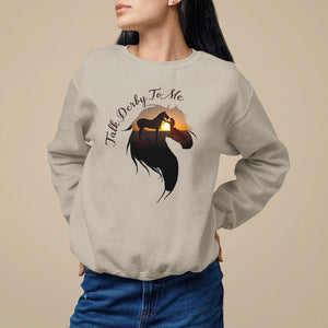 Funny Horse Racing Sweatshirt Talk Derby To Me Girl Woman Horse Lover TS09 Sand Print Your Wear