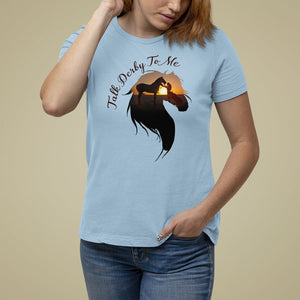Funny Horse Racing T Shirt For Women Talk Derby To Me Girl Woman Horse Lover TS09 Light Blue Print Your Wear