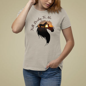 Funny Horse Racing T Shirt For Women Talk Derby To Me Girl Woman Horse Lover TS09 Sand Print Your Wear