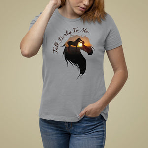Funny Horse Racing T Shirt For Women Talk Derby To Me Girl Woman Horse Lover TS09 Sport Gray Print Your Wear