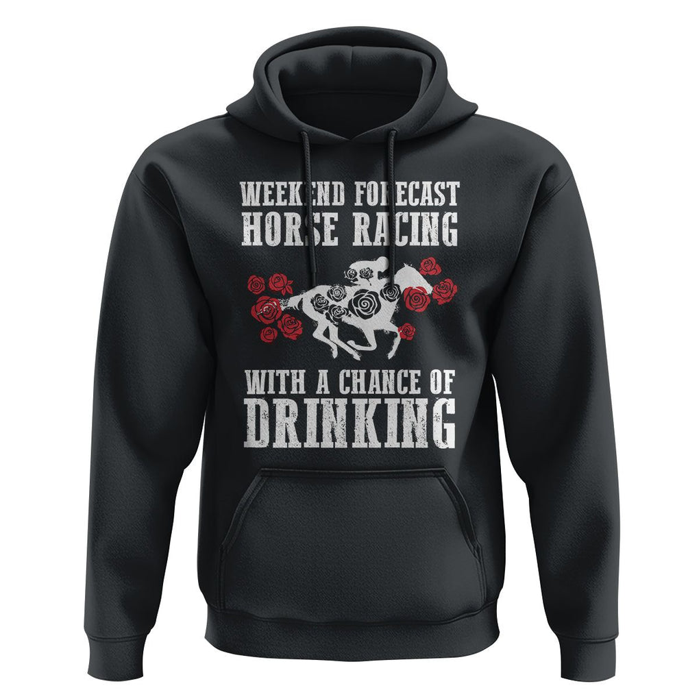 Weekend Forecast Horse Racing With A Chance Of Drinking Hoodie TS09 Black Print Your Wear