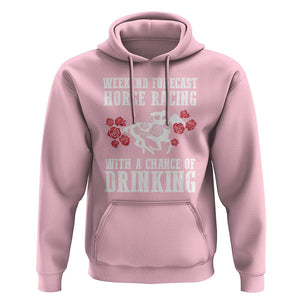 Weekend Forecast Horse Racing With A Chance Of Drinking Hoodie TS09 Light Pink Print Your Wear