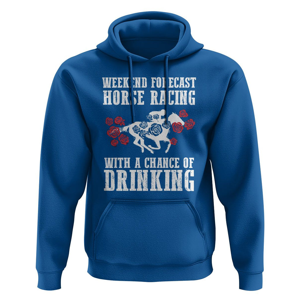Weekend Forecast Horse Racing With A Chance Of Drinking Hoodie TS09 Royal Blue Print Your Wear