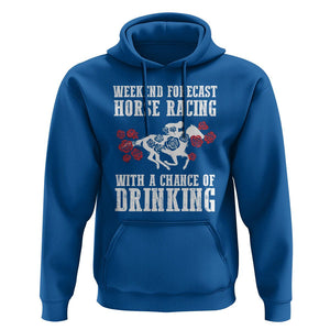 Weekend Forecast Horse Racing With A Chance Of Drinking Hoodie TS09 Royal Blue Print Your Wear