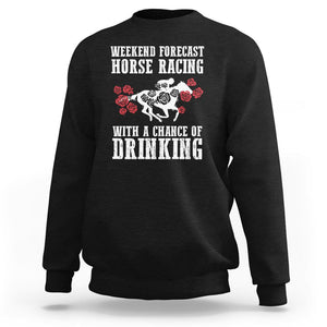 Weekend Forecast Horse Racing With A Chance Of Drinking Sweatshirt TS09 Black Print Your Wear