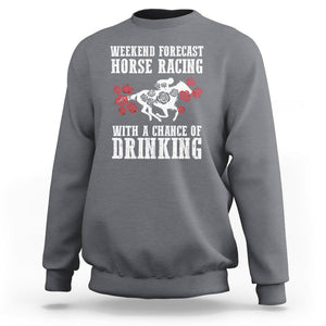 Weekend Forecast Horse Racing With A Chance Of Drinking Sweatshirt TS09 Charcoal Print Your Wear