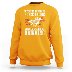 Weekend Forecast Horse Racing With A Chance Of Drinking Sweatshirt TS09 Gold Print Your Wear