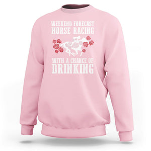 Weekend Forecast Horse Racing With A Chance Of Drinking Sweatshirt TS09 Light Pink Print Your Wear