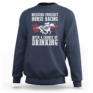 Weekend Forecast Horse Racing With A Chance Of Drinking Sweatshirt TS09 Navy Print Your Wear