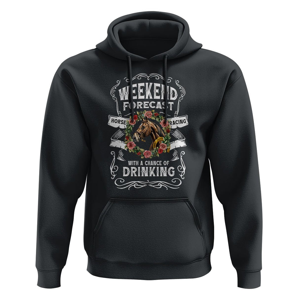 Weekend Forecast Horse Racing With A Chance Of Drinking Hoodie TS09 Black Print Your Wear