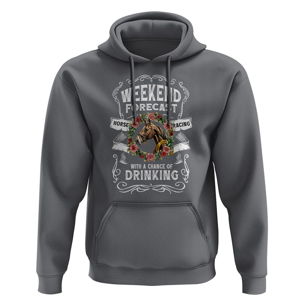 Weekend Forecast Horse Racing With A Chance Of Drinking Hoodie TS09 Charcoal Print Your Wear