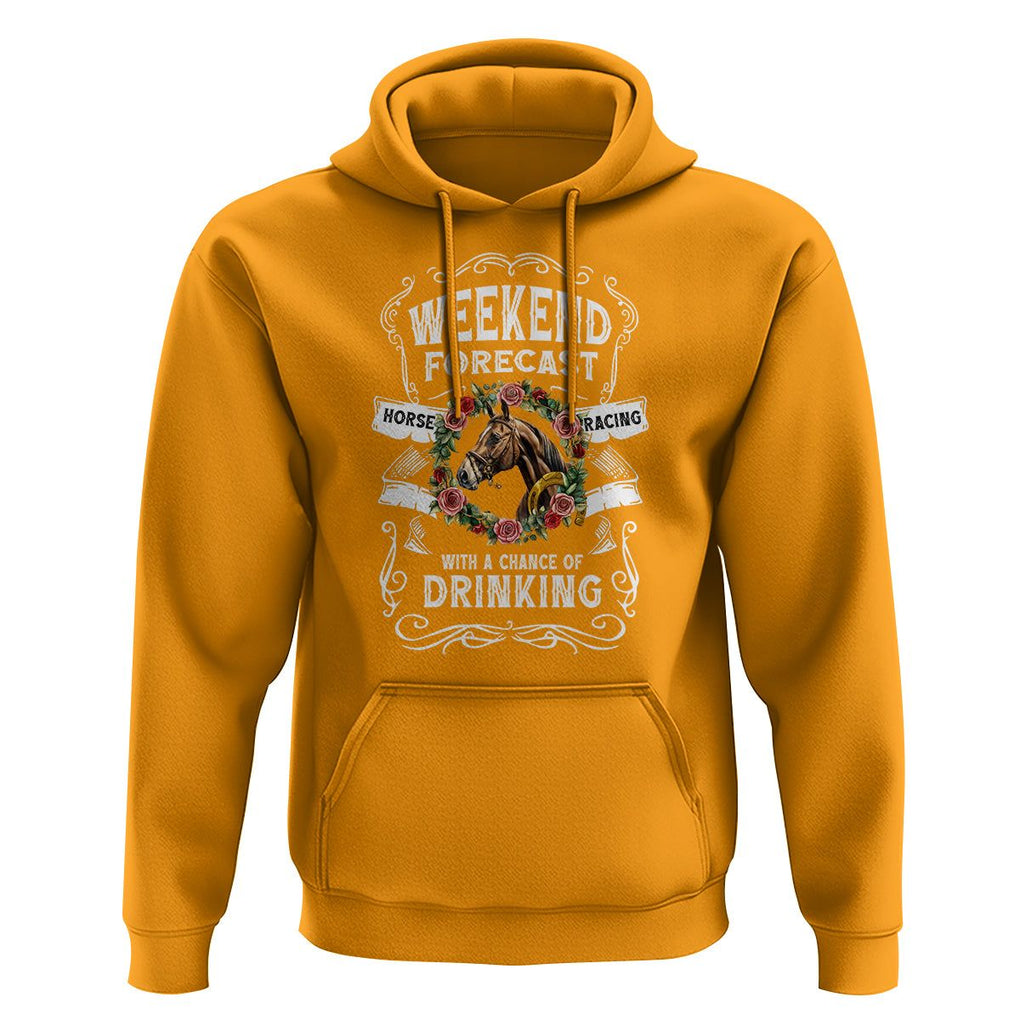 Weekend Forecast Horse Racing With A Chance Of Drinking Hoodie TS09 Gold Print Your Wear