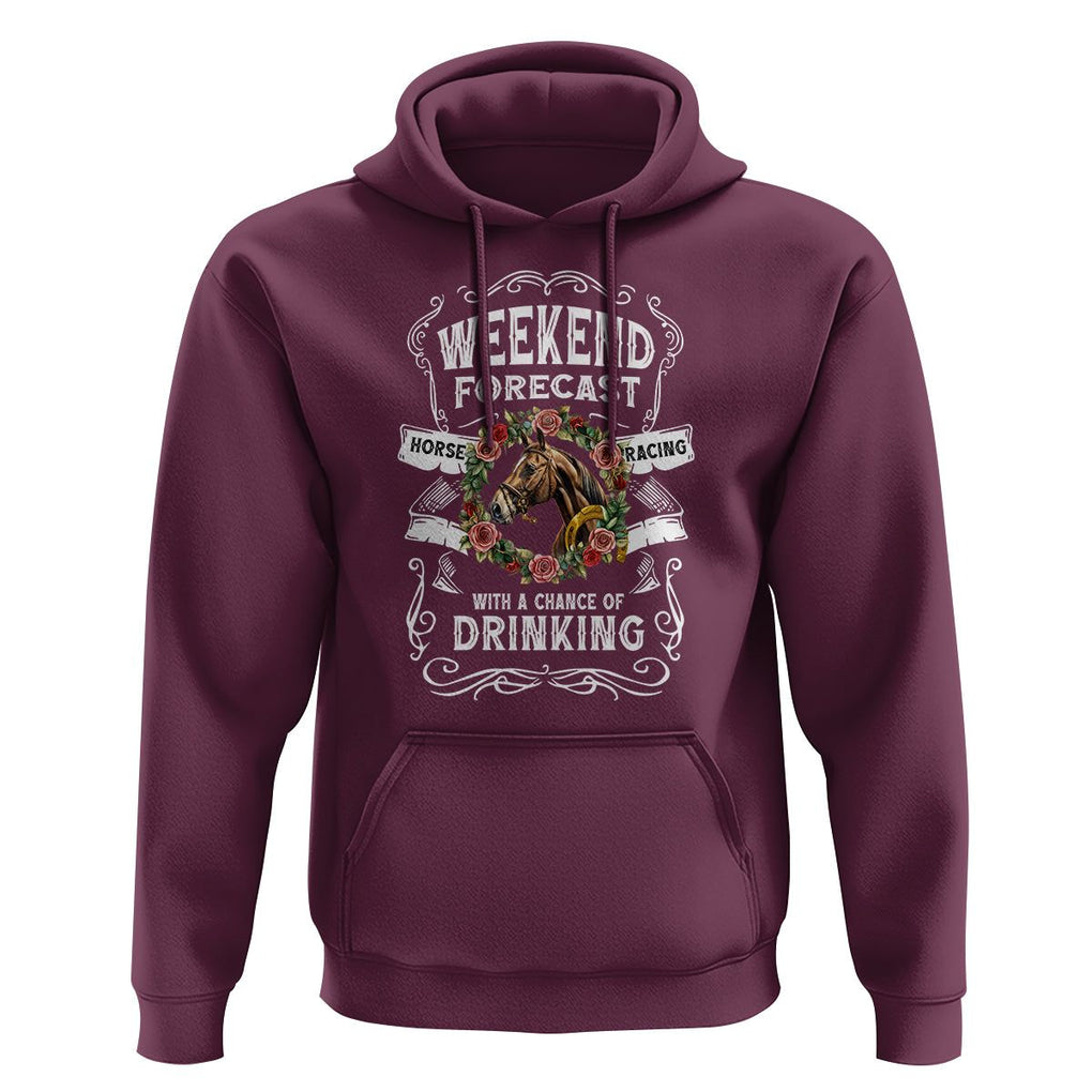 Weekend Forecast Horse Racing With A Chance Of Drinking Hoodie TS09 Maroon Print Your Wear