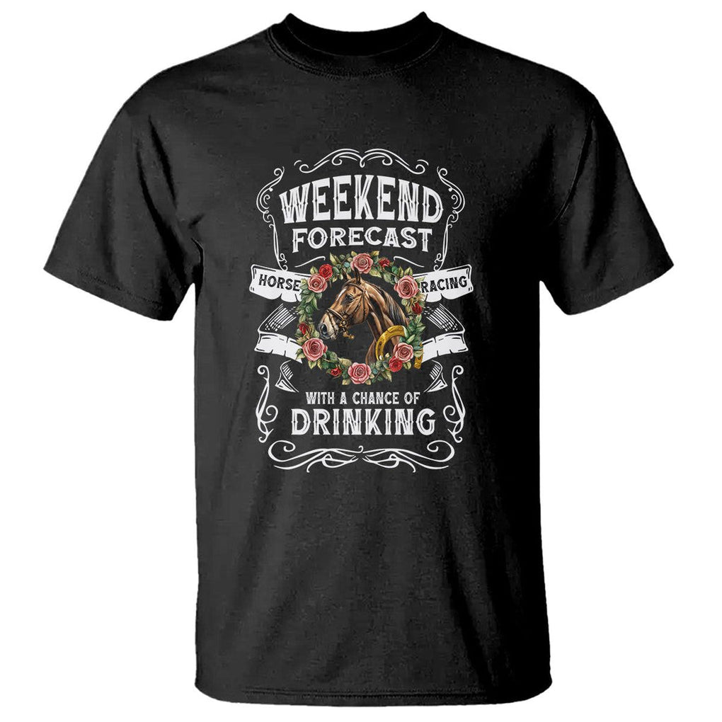 Weekend Forecast Horse Racing With A Chance Of Drinking T Shirt TS09 Black Print Your Wear