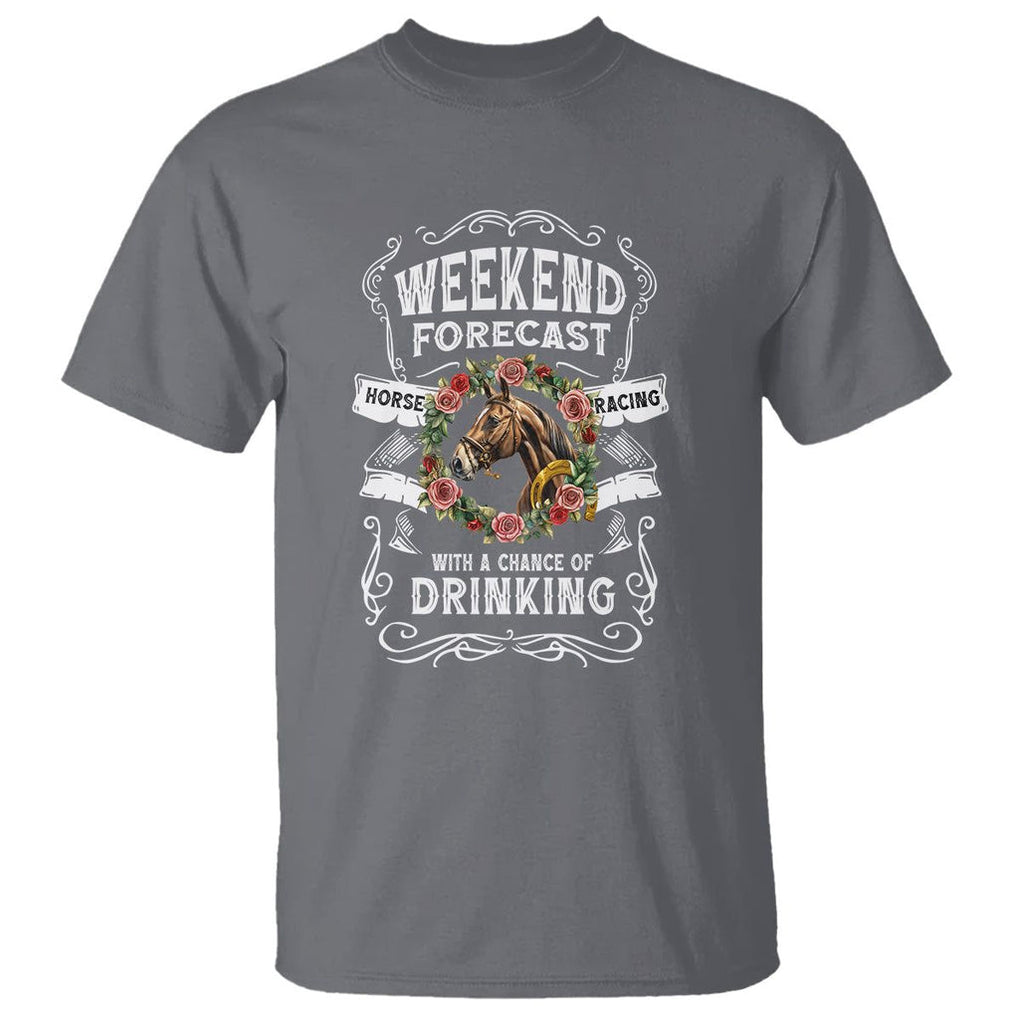 Weekend Forecast Horse Racing With A Chance Of Drinking T Shirt TS09 Charcoal Print Your Wear