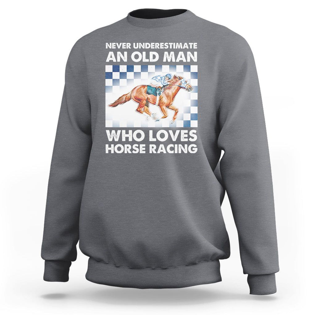 Never Underestimate An Old Man Who Loves Horse Racing Sweatshirt TS09 Charcoal Print Your Wear