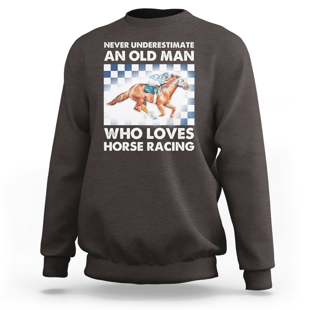 Never Underestimate An Old Man Who Loves Horse Racing Sweatshirt TS09 Dark Chocolate Print Your Wear