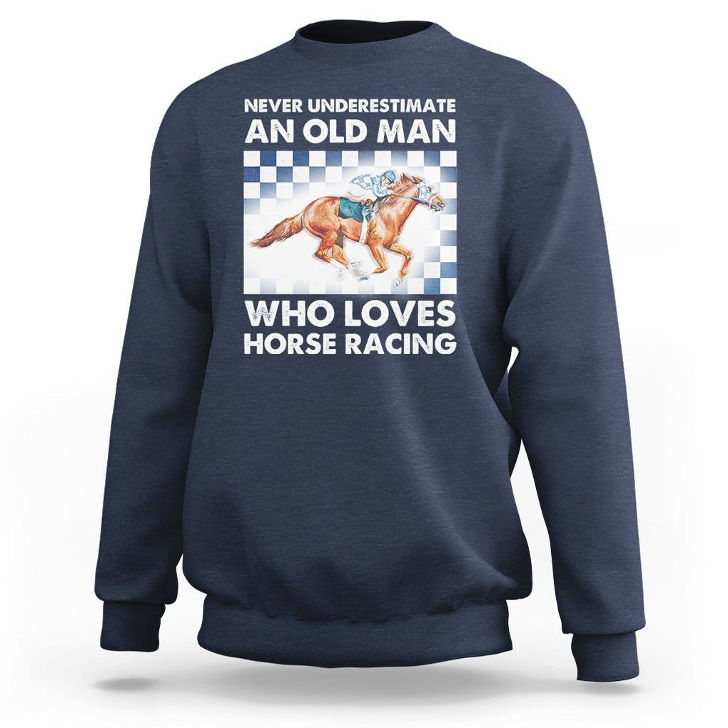 Never Underestimate An Old Man Who Loves Horse Racing Sweatshirt TS09 Navy Print Your Wear