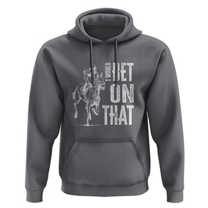 Funny Horse Racing Hoodie I'd Bet On That Horses Race Lover TS09 Charcoal Print Your Wear