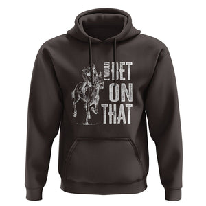 Funny Horse Racing Hoodie I'd Bet On That Horses Race Lover TS09 Dark Chocolate Print Your Wear