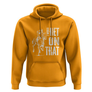 Funny Horse Racing Hoodie I'd Bet On That Horses Race Lover TS09 Gold Print Your Wear