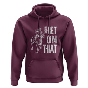 Funny Horse Racing Hoodie I'd Bet On That Horses Race Lover TS09 Maroon Print Your Wear