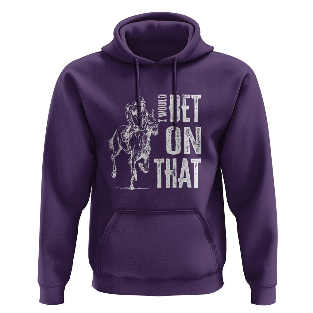 Funny Horse Racing Hoodie I'd Bet On That Horses Race Lover TS09 Purple Print Your Wear