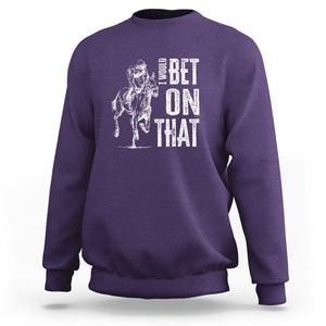 Funny Horse Racing Sweatshirt I'd Bet On That Horses Race Lover TS09 Purple Print Your Wear