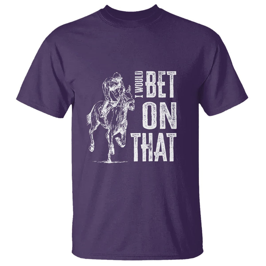 Funny Horse Racing T Shirt I'd Bet On That Horses Race Lover TS09 Purple Print Your Wear