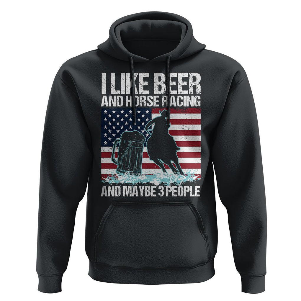 I Like Beer And Horse Racing And Maybe 3 People Hoodie TS09 Black Print Your Wear