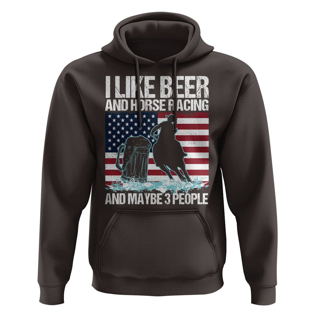 I Like Beer And Horse Racing And Maybe 3 People Hoodie TS09 Dark Chocolate Print Your Wear