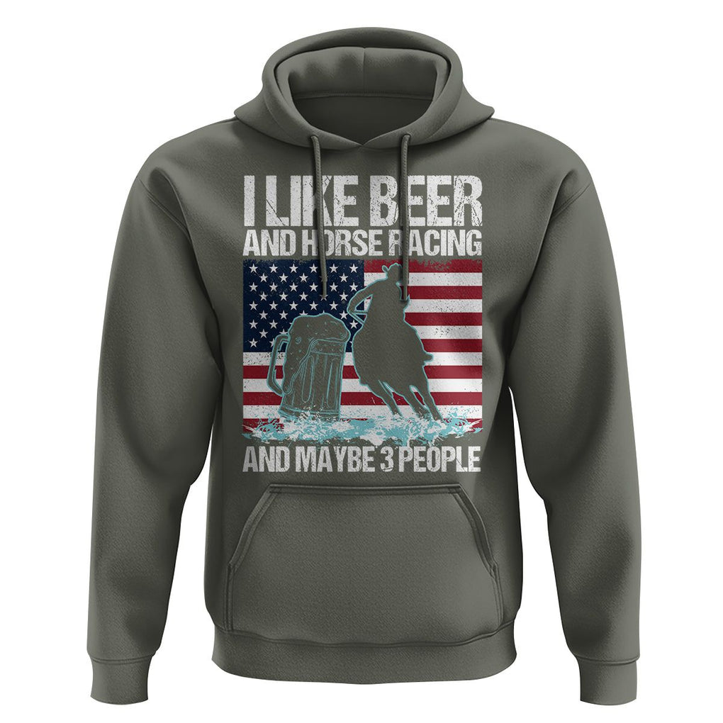 I Like Beer And Horse Racing And Maybe 3 People Hoodie TS09 Military Green Print Your Wear