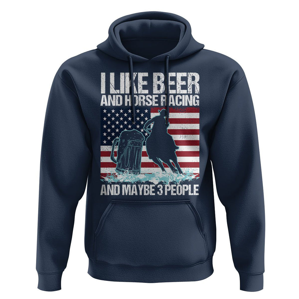 I Like Beer And Horse Racing And Maybe 3 People Hoodie TS09 Navy Print Your Wear