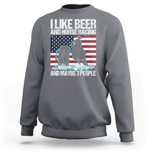 I Like Beer And Horse Racing And Maybe 3 People Sweatshirt TS09 Charcoal Print Your Wear