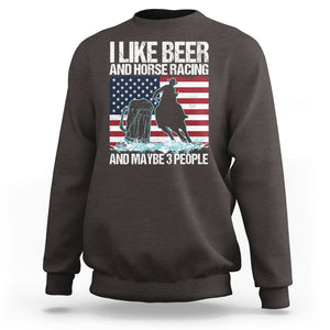 I Like Beer And Horse Racing And Maybe 3 People Sweatshirt TS09 Dark Chocolate Print Your Wear