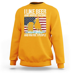 I Like Beer And Horse Racing And Maybe 3 People Sweatshirt TS09 Gold Print Your Wear